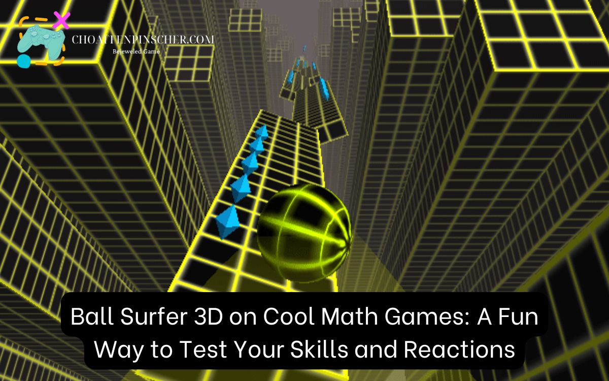 Ball Surfer 3D on Cool Math Games: A Fun Way to Test Your Skills and Reactions